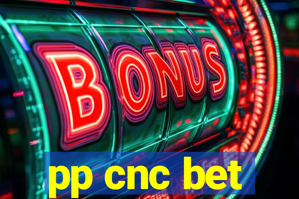 pp cnc bet